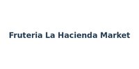Fruteria La Hacienda Market