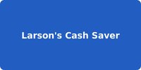 Larson's Cash Saver