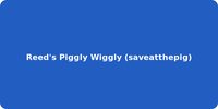 Reed's Piggly Wiggly (saveatthepig)