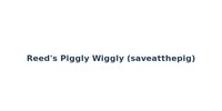 Reed's Piggly Wiggly (saveatthepig)