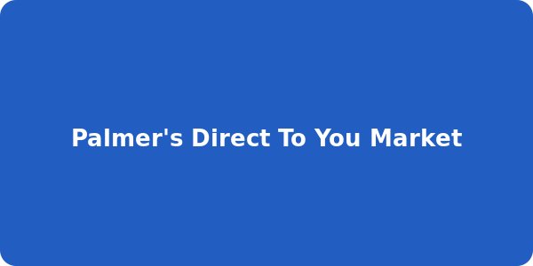 Palmer's Direct To You Market