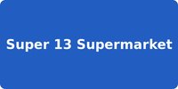 Super 13 Supermarket