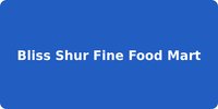 Bliss Shur Fine Food Mart