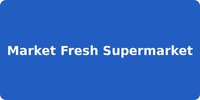 Market Fresh Supermarket