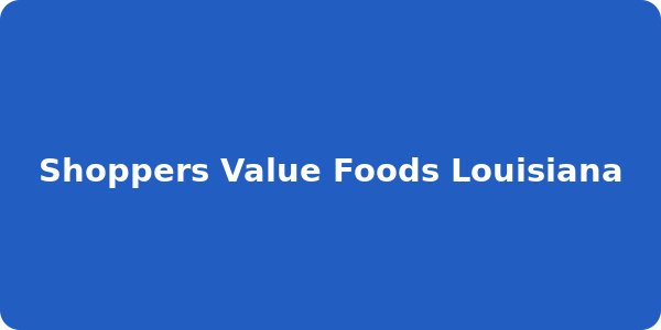 Shoppers Value Foods Louisiana