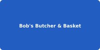 Bob's Butcher & Basket