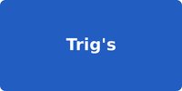 Trig's