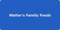 Walter's Family Foods
