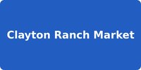 Clayton Ranch Market