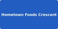 Hometown Foods Crescent