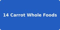 14 Carrot Whole Foods