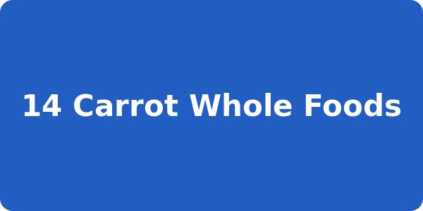 14 Carrot Whole Foods
