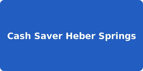 Cash Saver Heber Springs