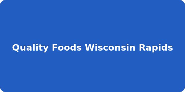 Quality Foods Wisconsin Rapids