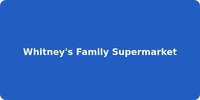 Whitney's Family Supermarket