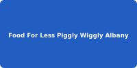 Food For Less Piggly Wiggly Albany