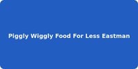 Piggly Wiggly Food For Less Eastman
