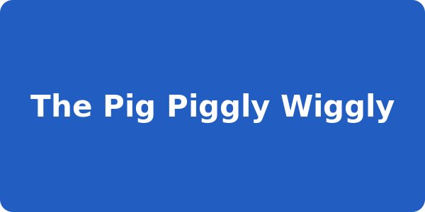 The Pig Piggly Wiggly