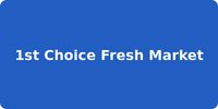 1st Choice Fresh Market