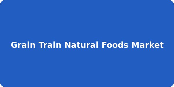 Grain Train Natural Foods Market