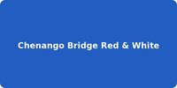 Chenango Bridge Red & White