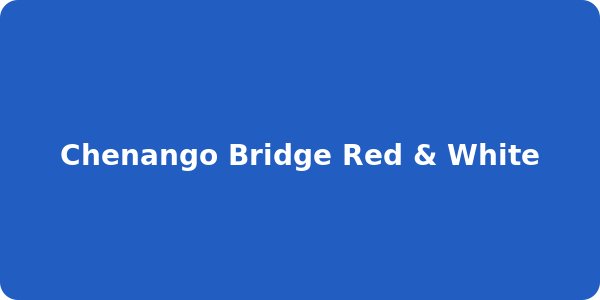 Chenango Bridge Red & White