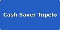 Cash Saver Tupelo
