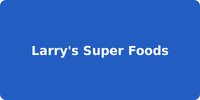 Larry's Super Foods
