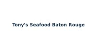 Tony's Seafood Baton Rouge
