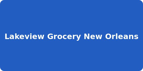 Lakeview Grocery New Orleans