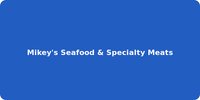 Mikey's Seafood & Specialty Meats
