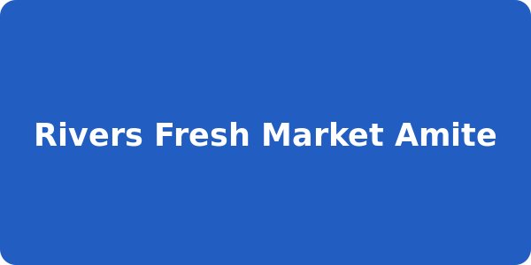 Rivers Fresh Market Amite