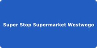Super Stop Supermarket Westwego