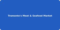 Tramonte's Meat & Seafood Market