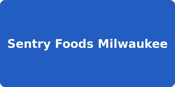 Sentry Foods Milwaukee