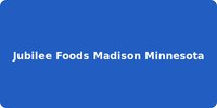 Jubilee Foods Madison Minnesota
