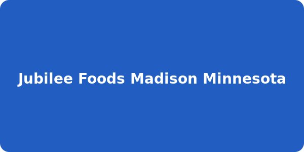 Jubilee Foods Madison Minnesota