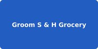 Groom S & H Grocery