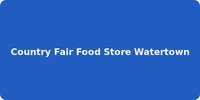 Country Fair Food Store Watertown