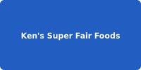 Ken's Super Fair Foods