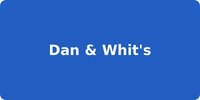 Dan & Whit's