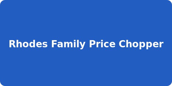 Rhodes Family Price Chopper