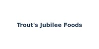 Trout's Jubilee Foods