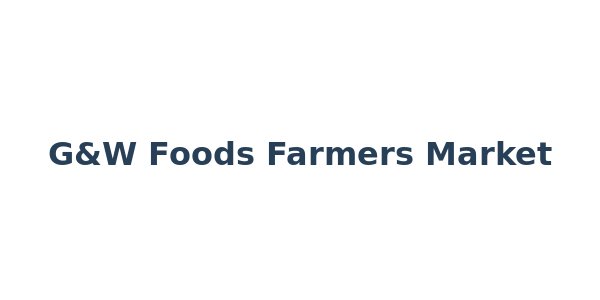 G&W Foods Farmers Market