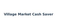 Village Market Cash Saver