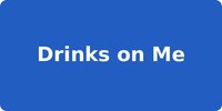 Drinks on Me