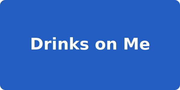 Drinks on Me