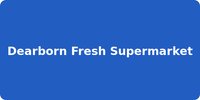 Dearborn Fresh Supermarket