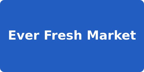 Ever Fresh Market