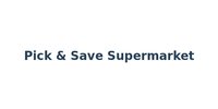 Pick & Save Supermarket